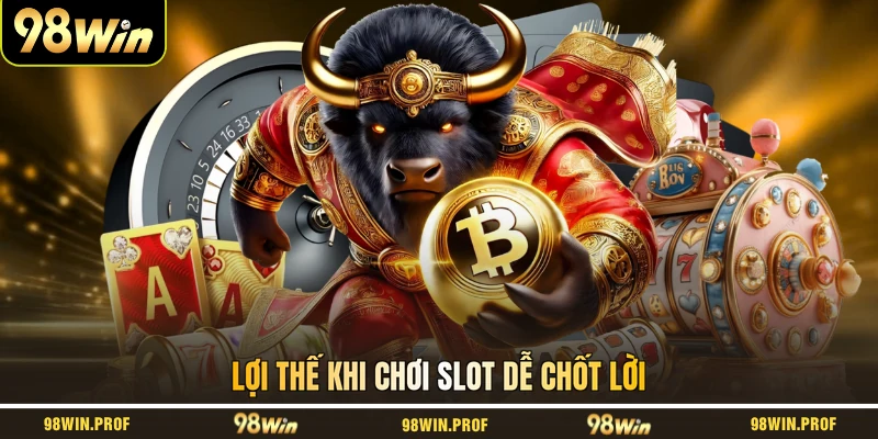 Lợi thế khi chơi slot dễ chốt lời
